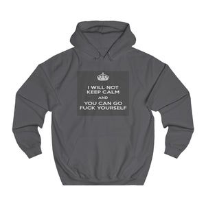 I WILL NOT KEEP CALM Unisex College Hoodie - itsthethought